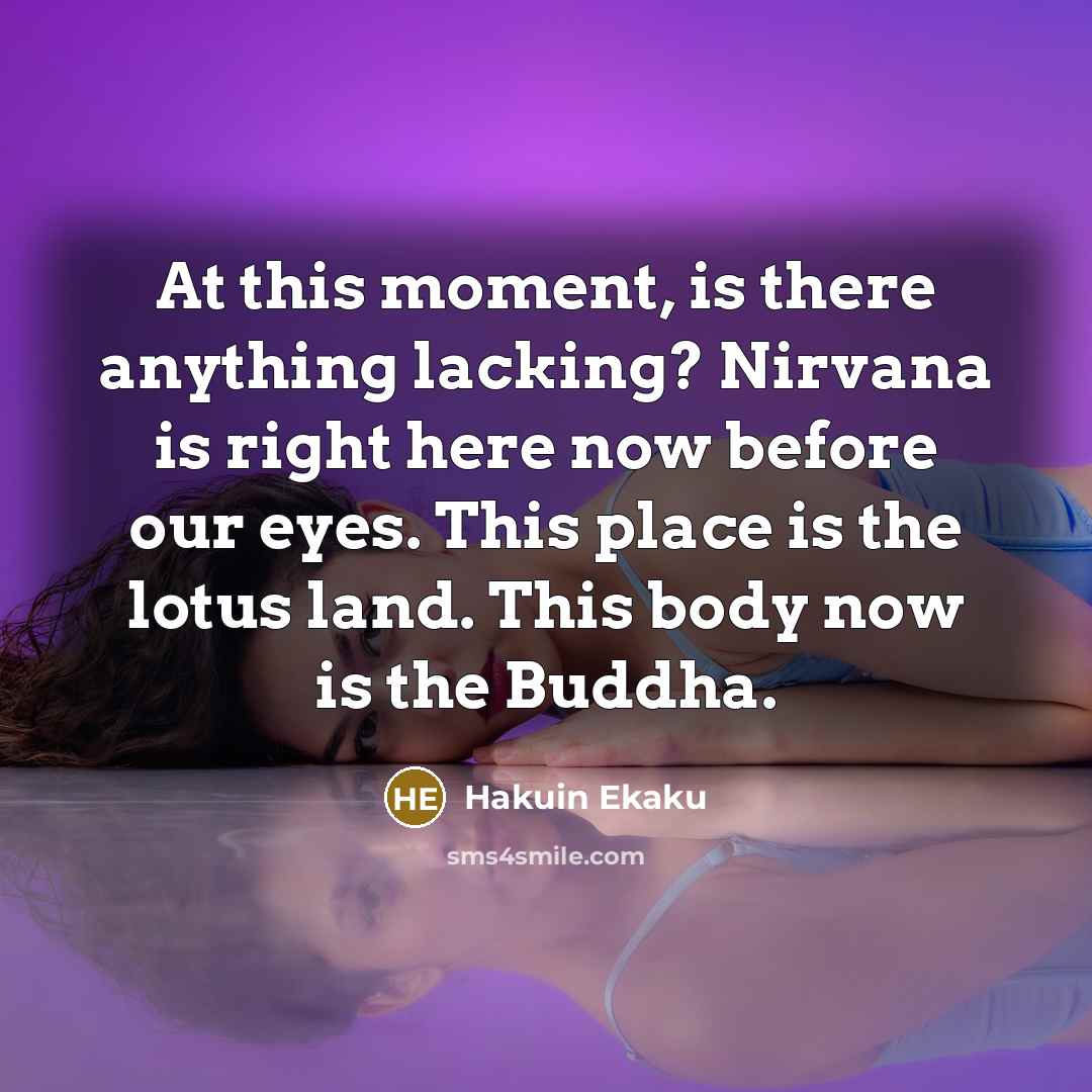 “At this moment, is there anything lacking? Nirvana is right…” quote by Hakuin Ekaku