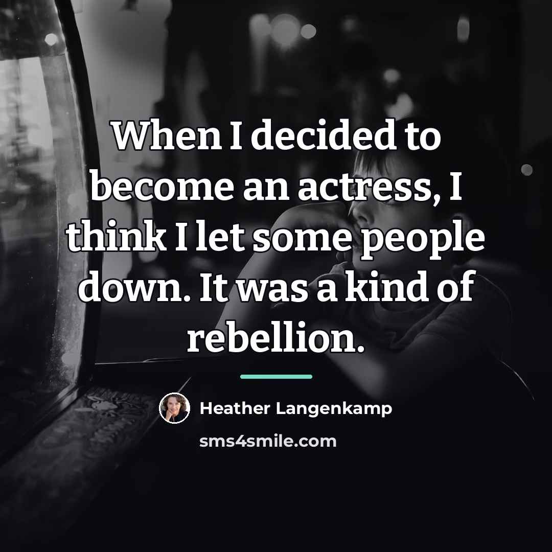 “When I decided to become an actress, I think I…” quote by Heather Langenkamp