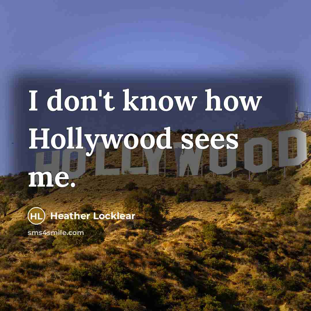 “I don't know how Hollywood sees me.…” quote by Heather Locklear
