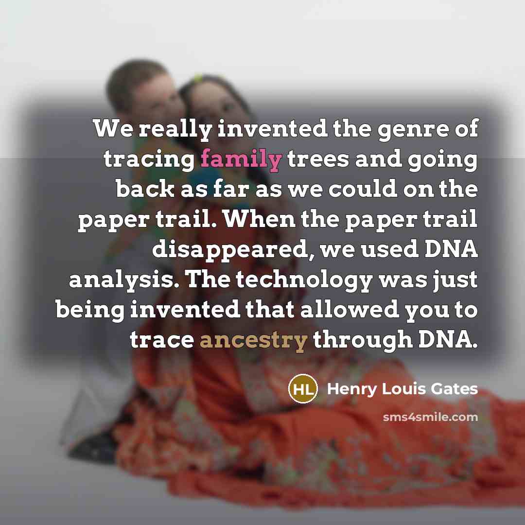 “We really invented the genre of tracing family trees and…” quote by Henry Louis Gates