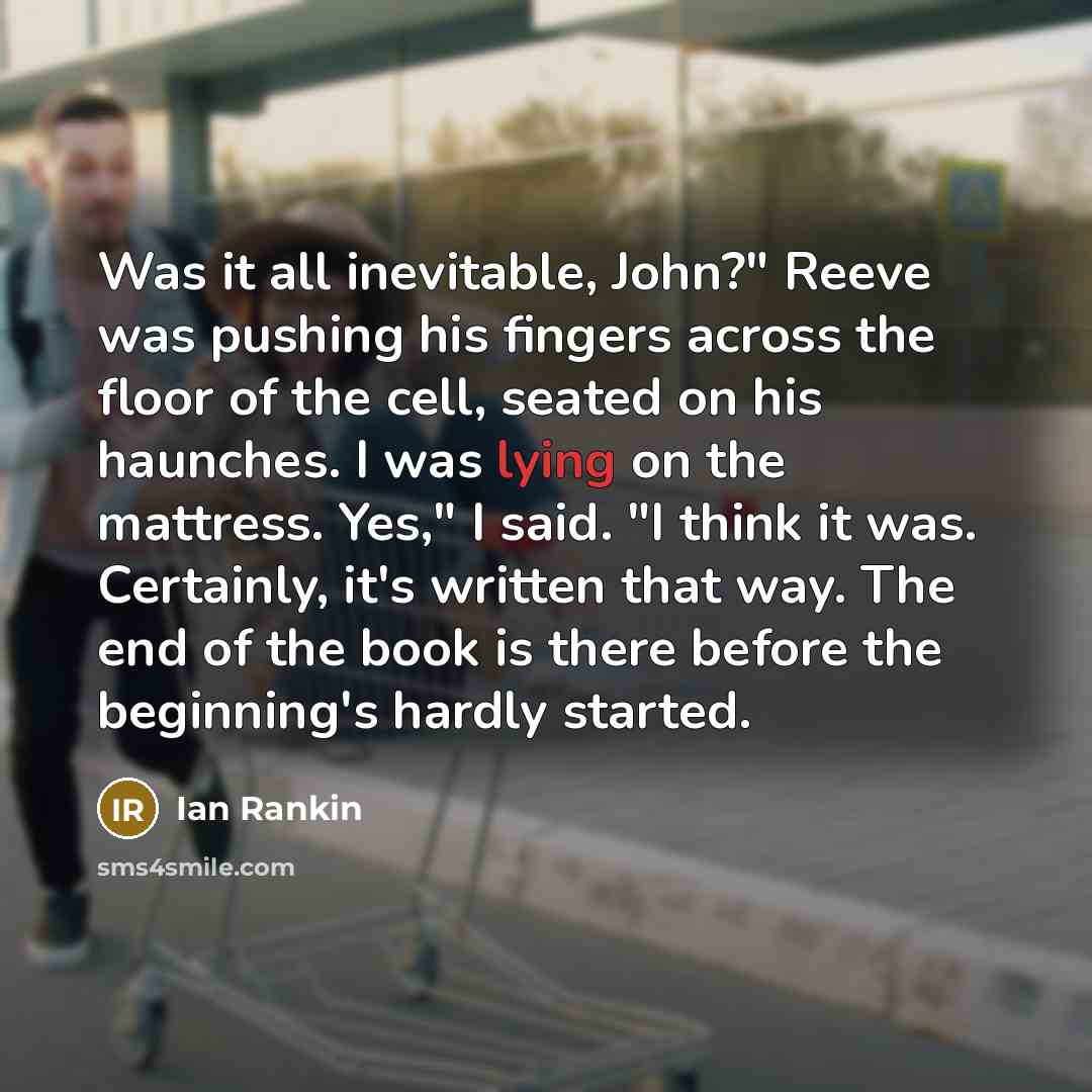 “Was it all inevitable, John?" Reeve was pushing his fingers…” quote by Ian Rankin