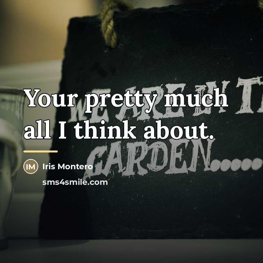 “Your pretty much all I think about.…” quote by Iris Montero