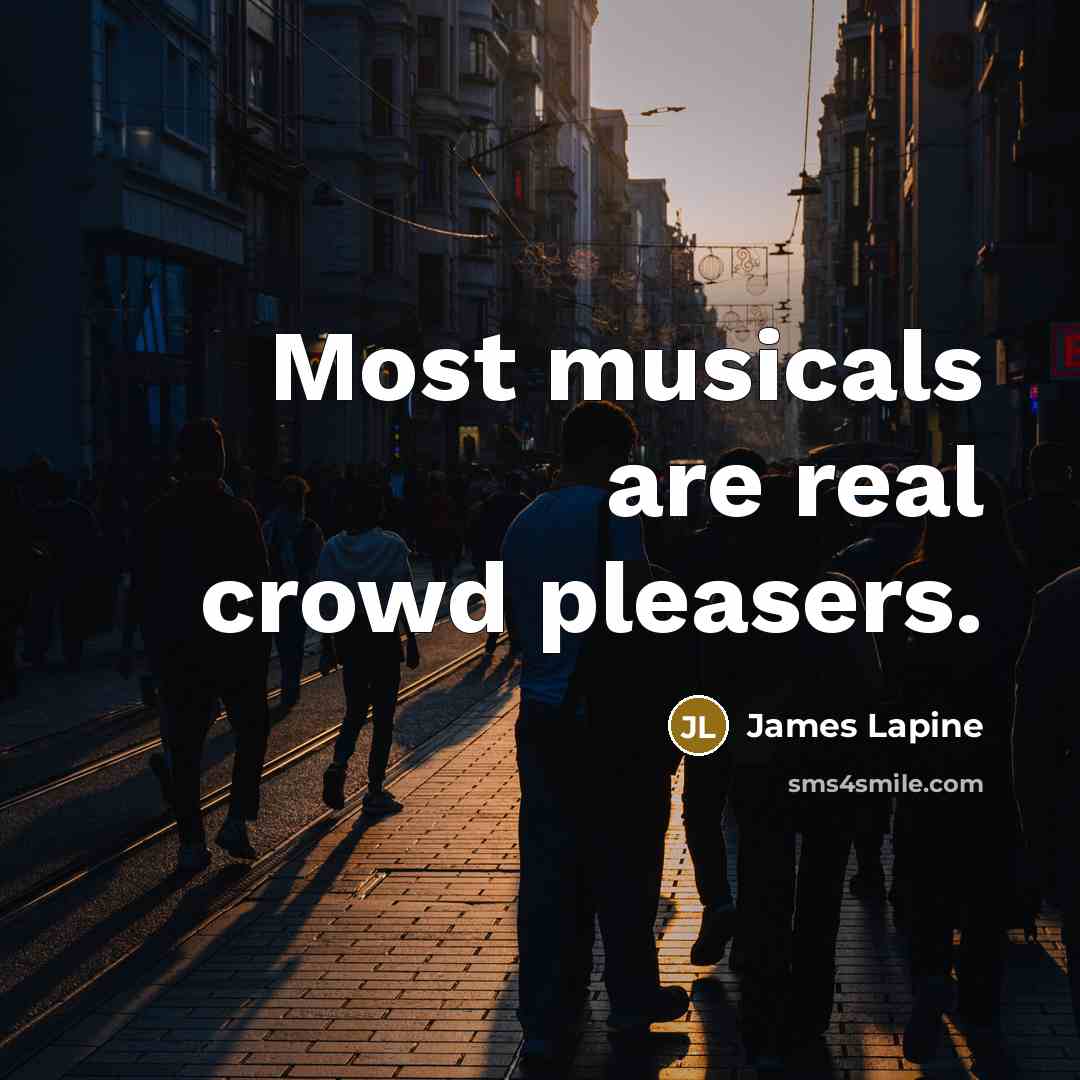 “Most musicals are real crowd pleasers.…” quote by James Lapine