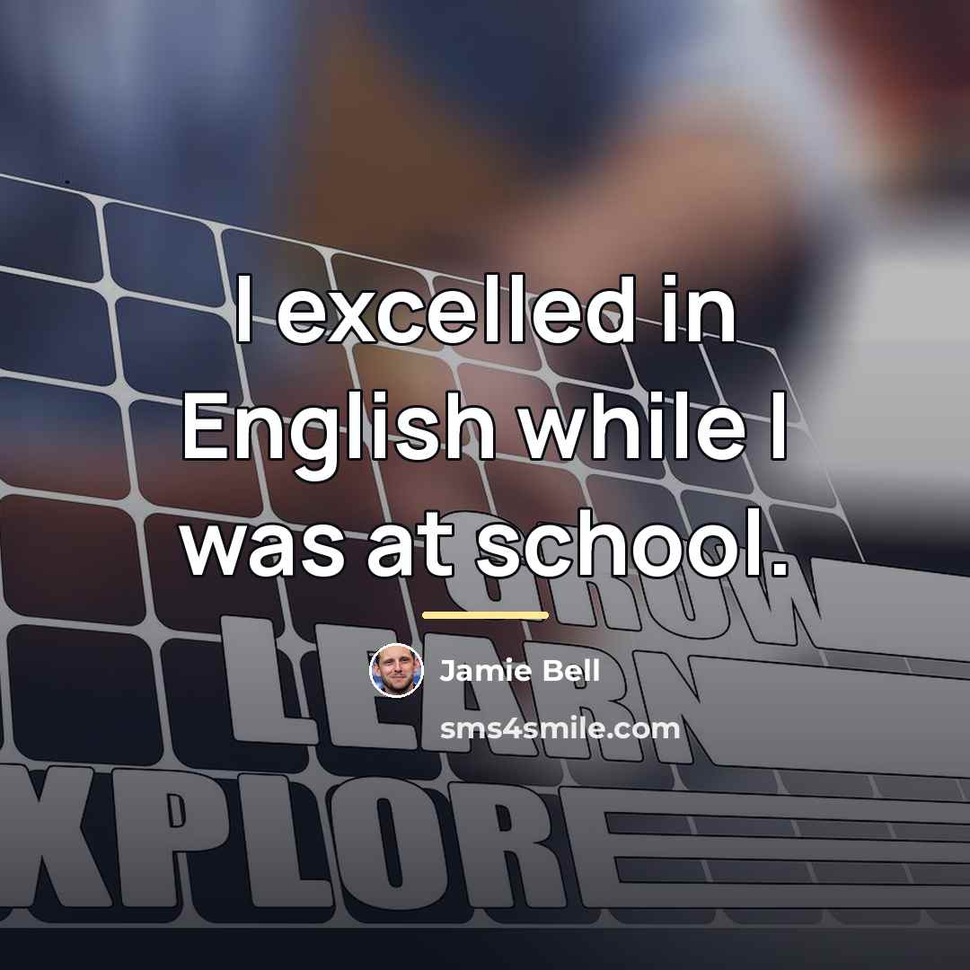 “I excelled in English while I was at school.…” quote by Jamie Bell