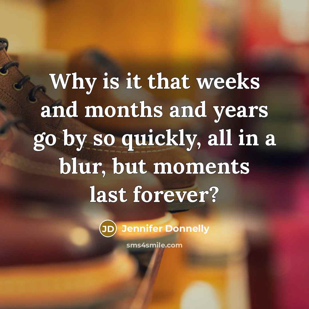 “Why is it that weeks and months and years go…” quote by Jennifer Donnelly