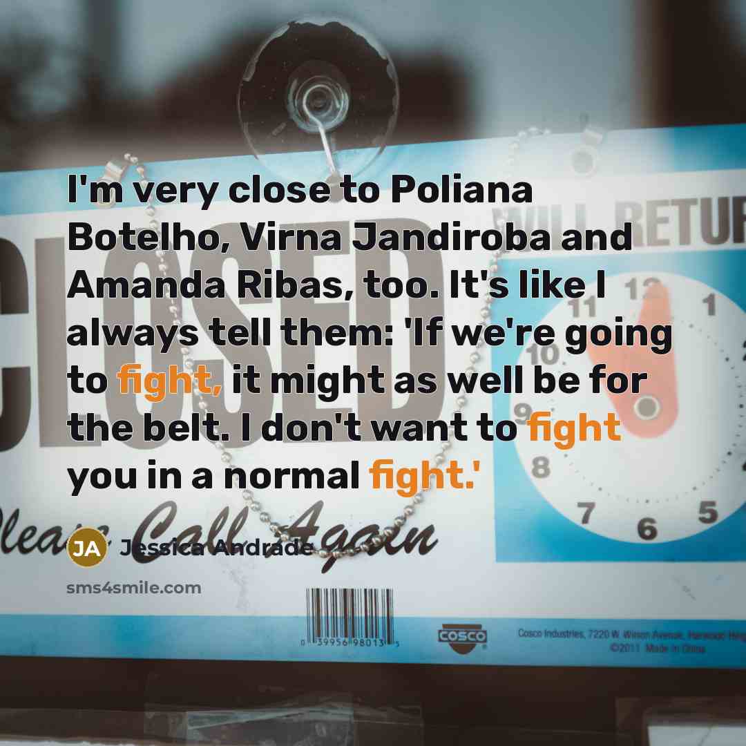“I'm very close to Poliana Botelho, Virna Jandiroba and Amanda…” quote by Jessica Andrade