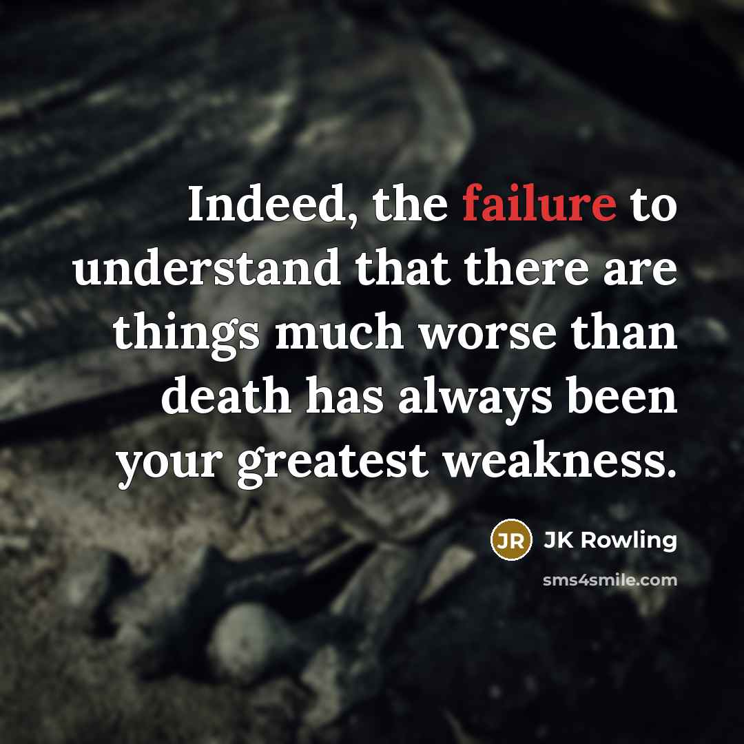 “Indeed, the failure to understand that there are things much…” quote by Jk Rowling