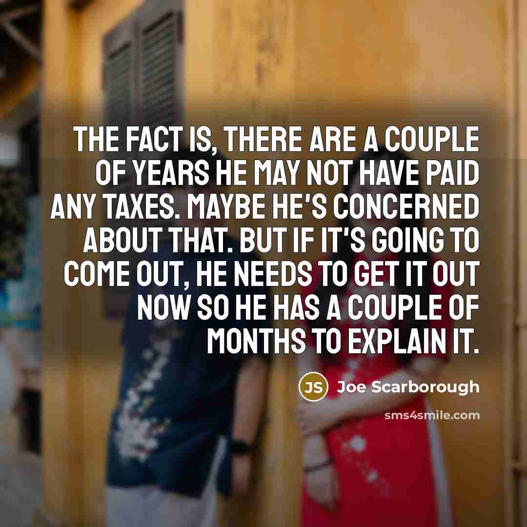 “The fact is, there are a couple of years he…” quote by Joe Scarborough