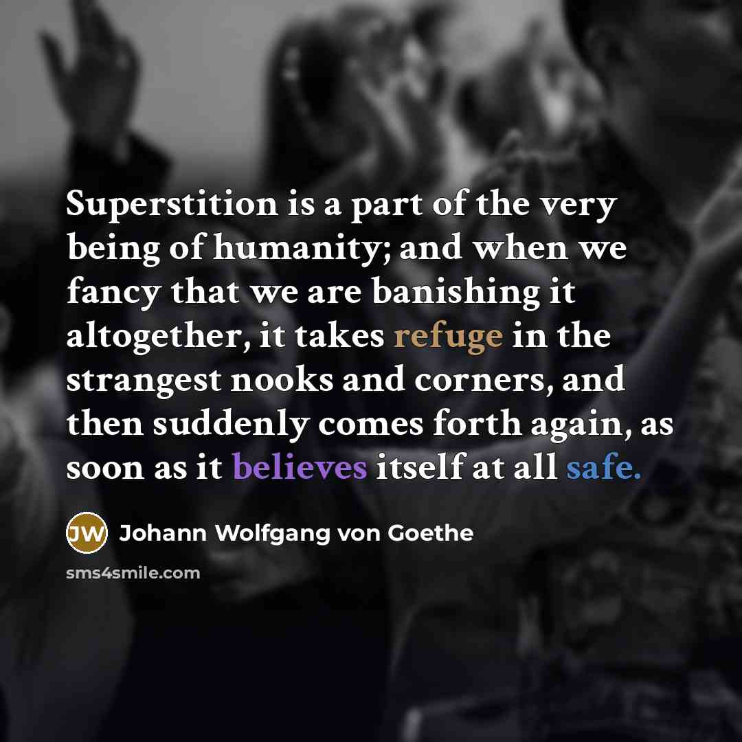 “Superstition is a part of the very being of humanity;…” quote by Johann Wolfgang von Goethe