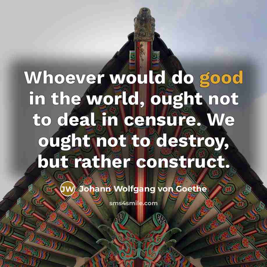“Whoever would do good in the world, ought not to…” quote by Johann Wolfgang von Goethe