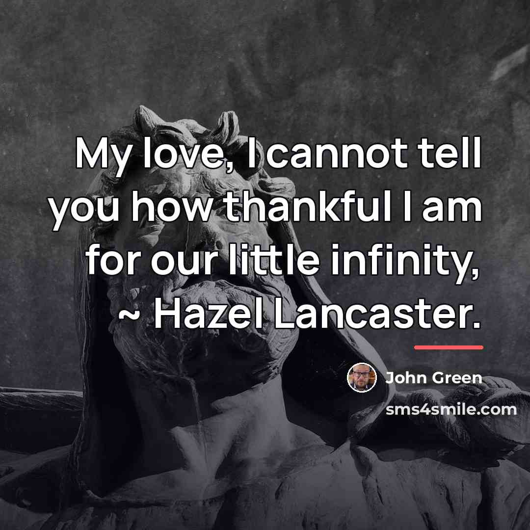 “My love, I cannot tell you how thankful I am…” quote by John Green