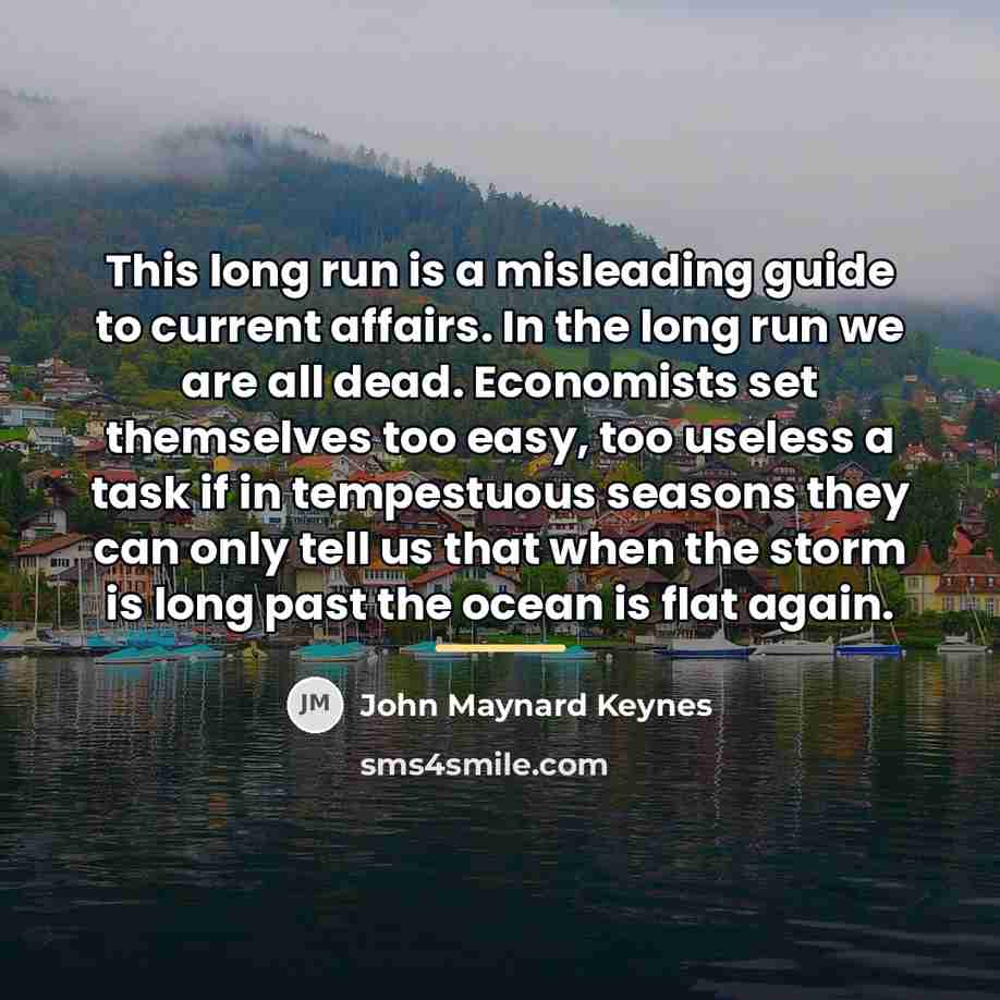 “This long run is a misleading guide to current affairs.…” quote by John Maynard Keynes