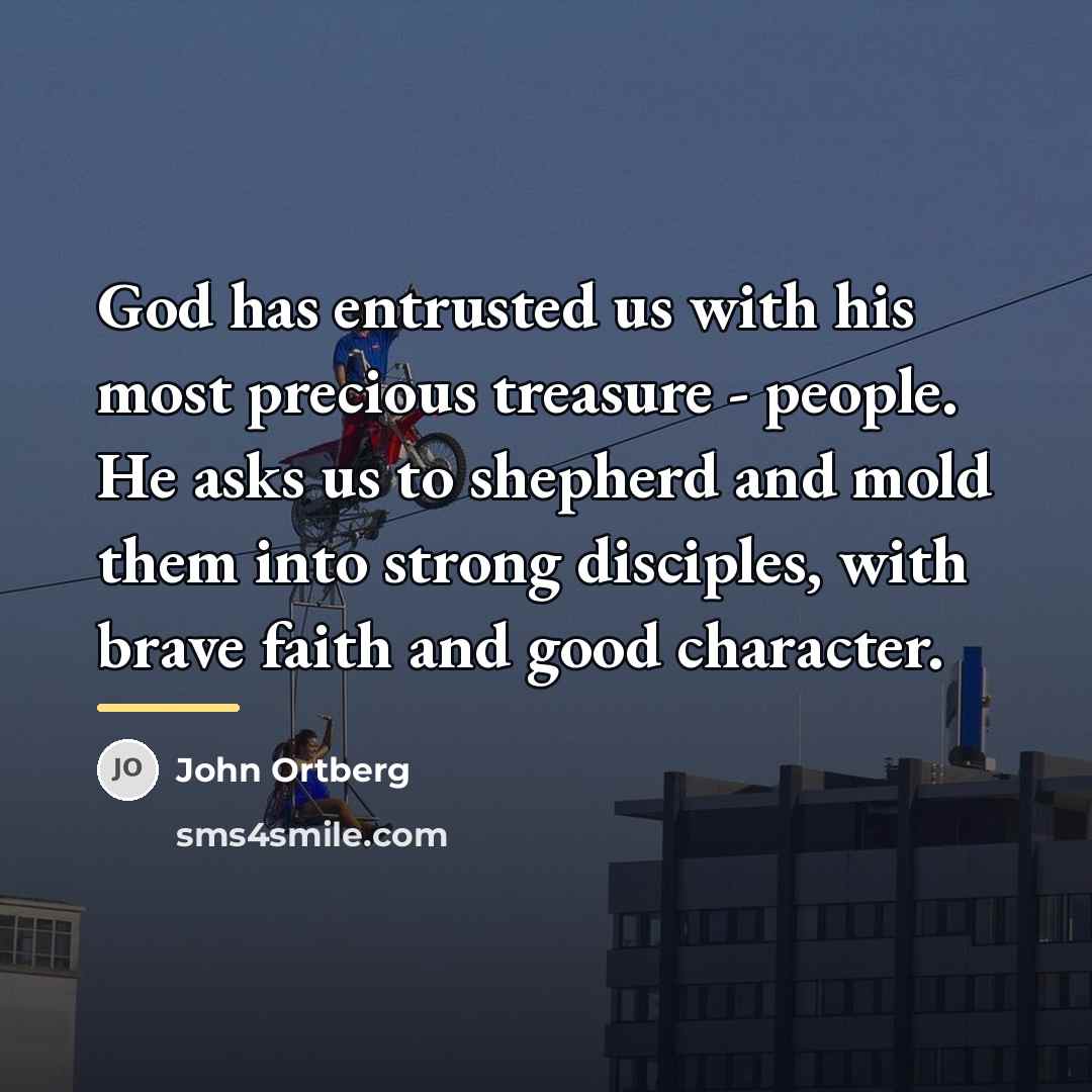“God has entrusted us with his most precious treasure -…” quote by John Ortberg