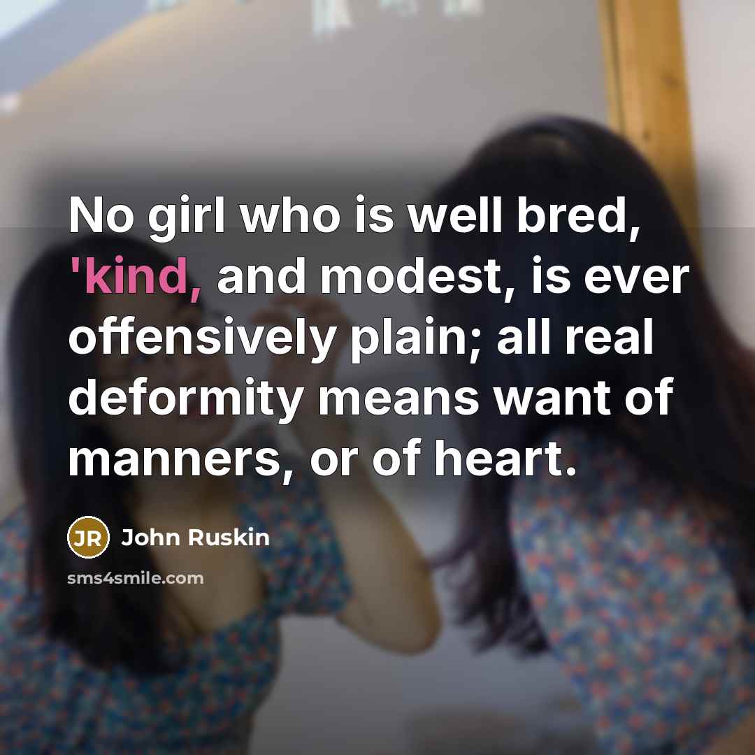 “No girl who is well bred, 'kind, and modest, is…” quote by John Ruskin
