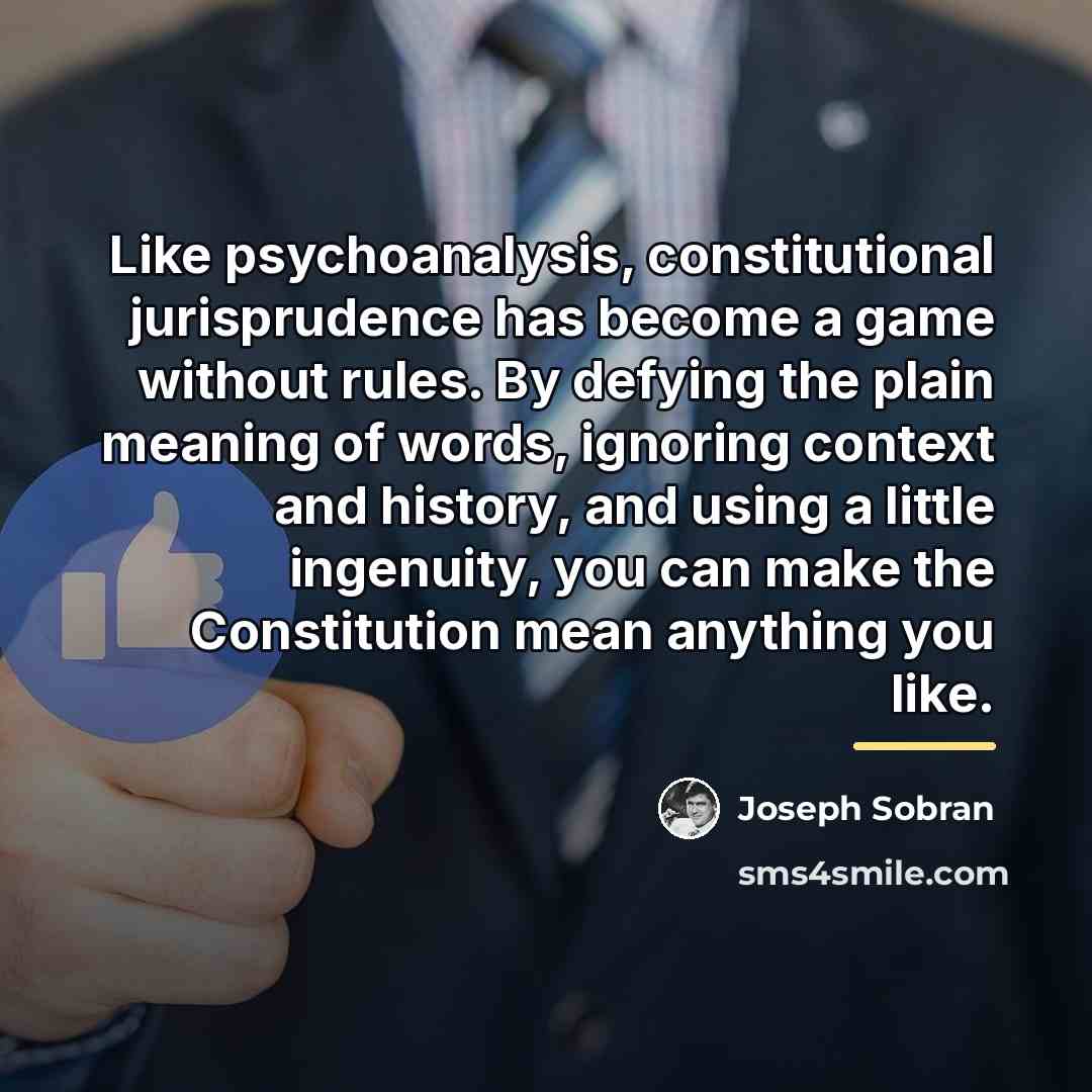 “Like psychoanalysis, constitutional jurisprudence has become a game without rules.…” quote by Joseph Sobran