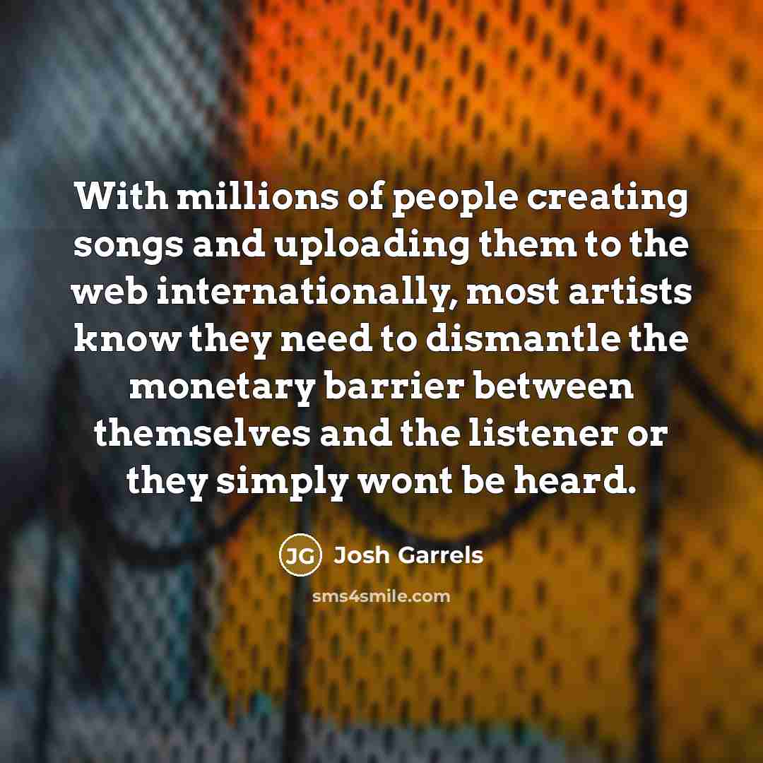 “With millions of people creating songs and uploading them to…” quote by Josh Garrels