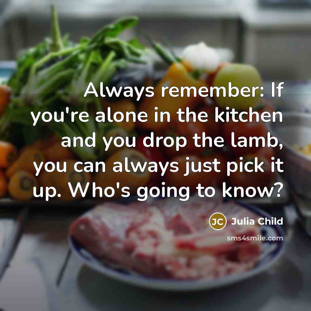 “Always remember: If you're alone in the kitchen and you…” quote by Julia Child