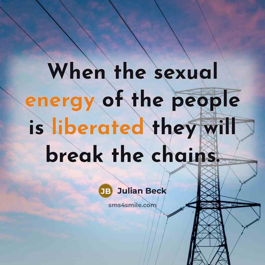 “When the sexual energy of the people is liberated they…” quote by Julian Beck