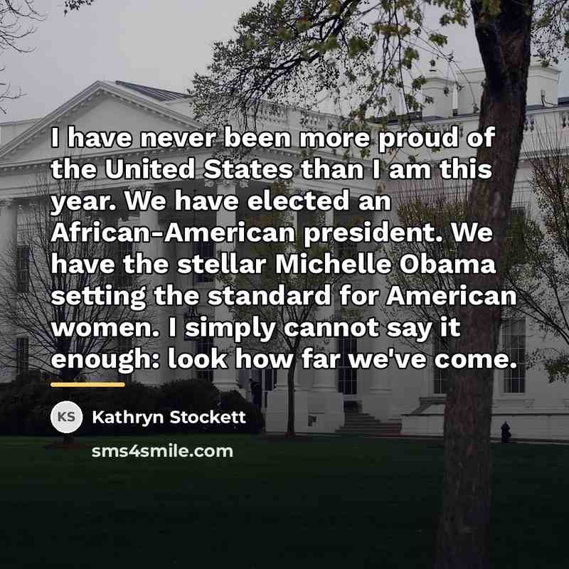 “I have never been more proud of the United States…” quote by Kathryn Stockett