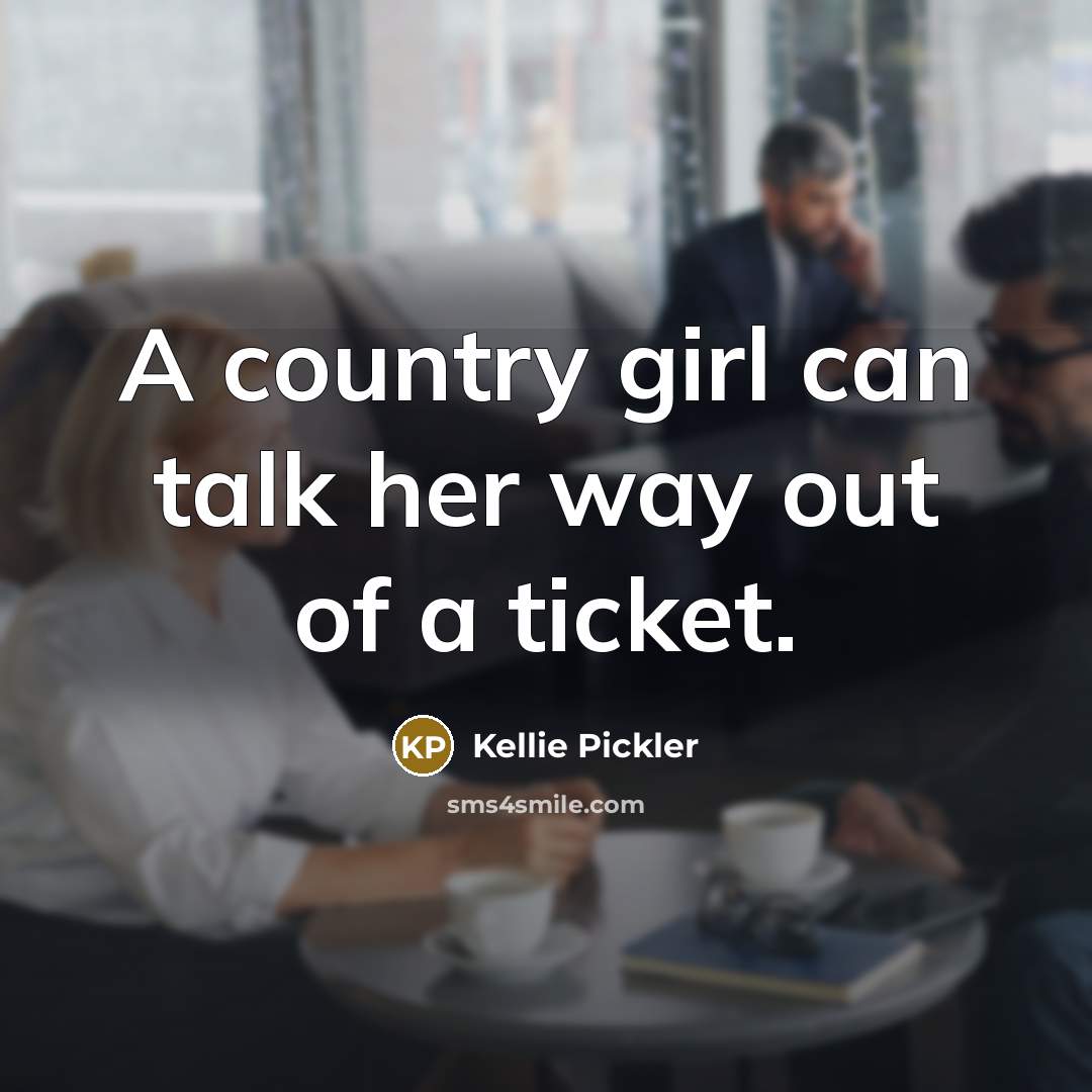 “A country girl can talk her way out of a…” quote by Kellie Pickler