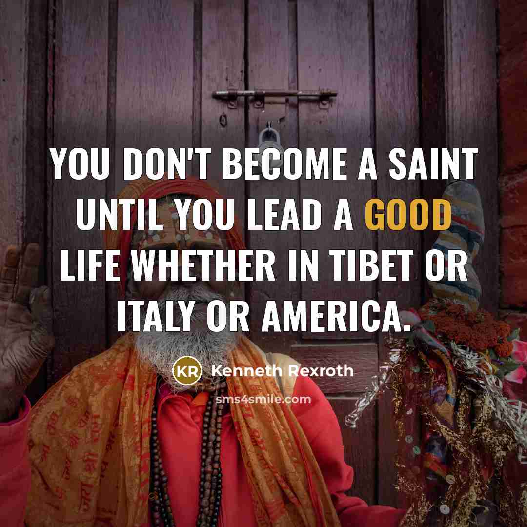 “You don't become a saint until you lead a good…” quote by Kenneth Rexroth