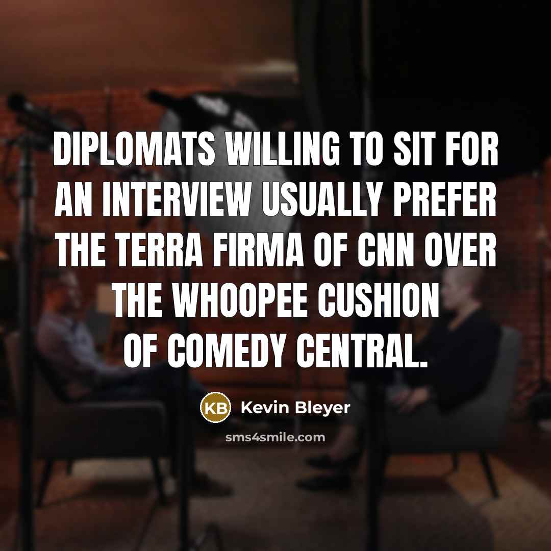“Diplomats willing to sit for an interview usually prefer the…” quote by Kevin Bleyer