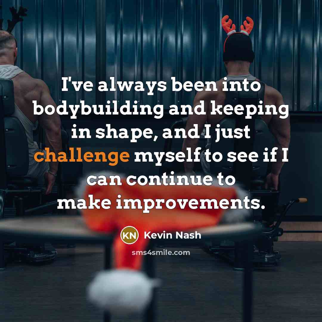 “I've always been into bodybuilding and keeping in shape, and…” quote by Kevin Nash