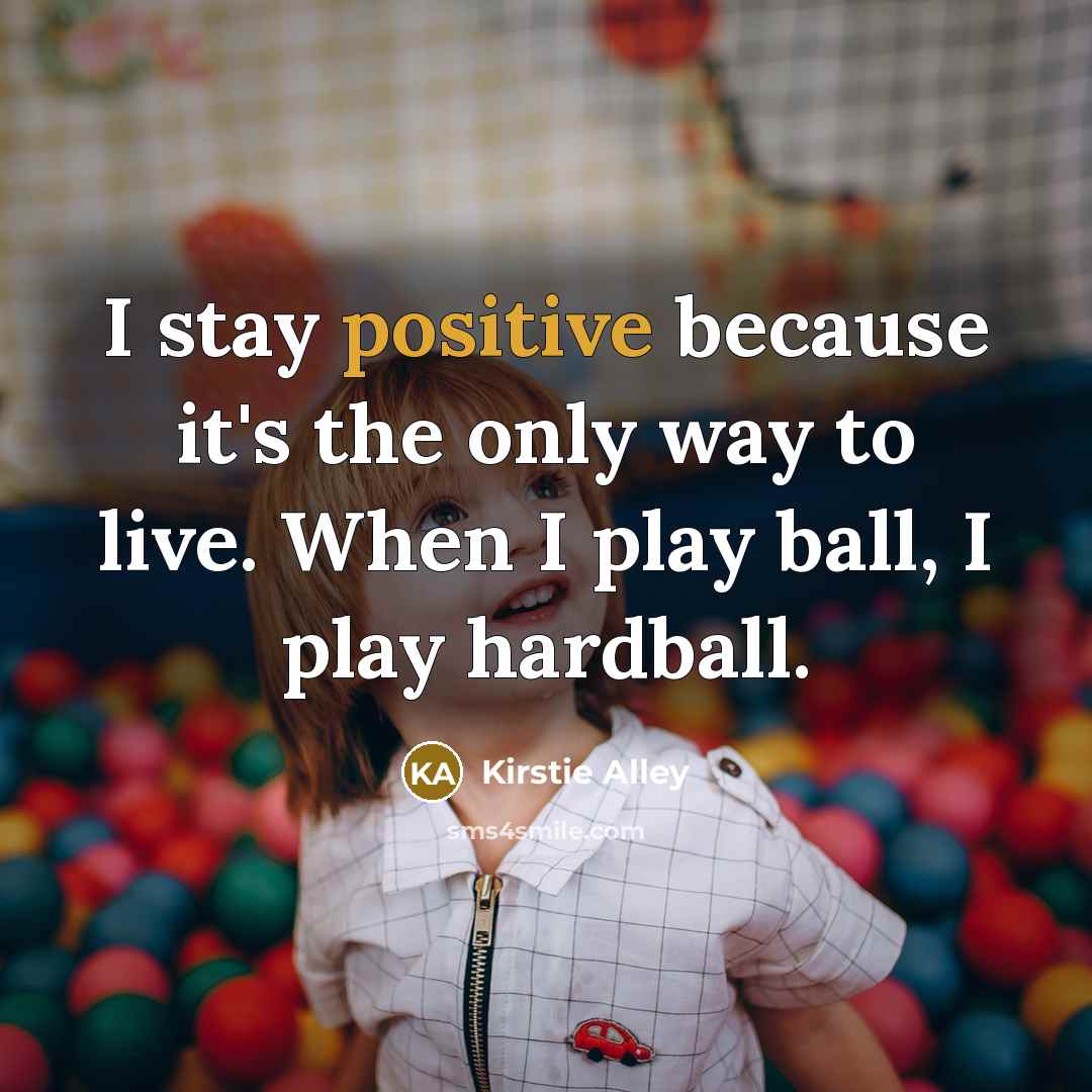“I stay positive because it's the only way to live.…” quote by Kirstie Alley