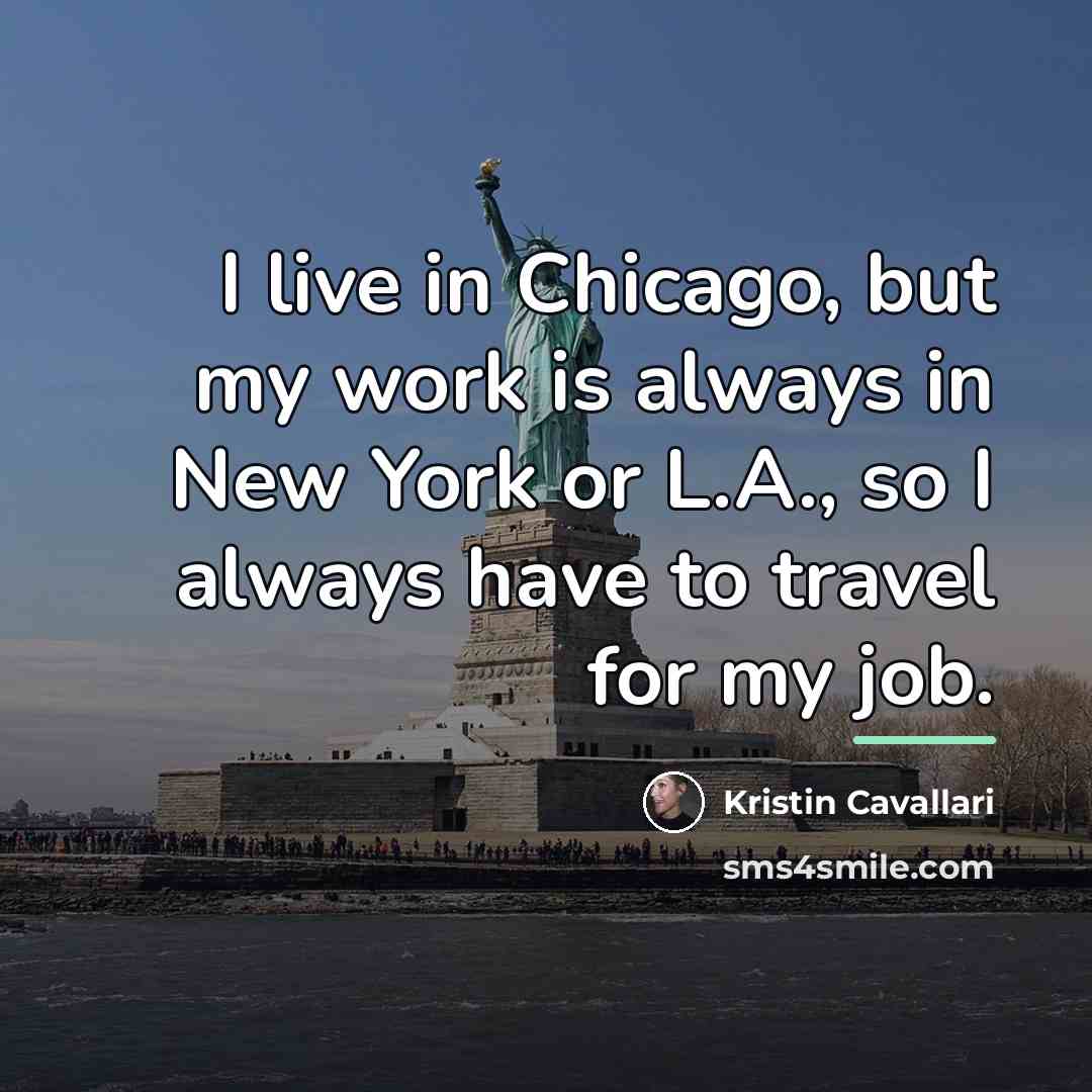“I live in Chicago, but my work is always in…” quote by Kristin Cavallari