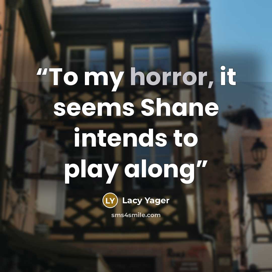 “To my horror, it seems Shane intends to play along” quote by Lacy Yager