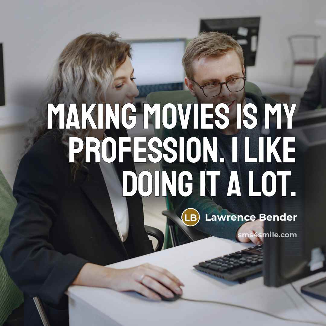 “Making movies is my profession. I like doing it a…” quote by Lawrence Bender