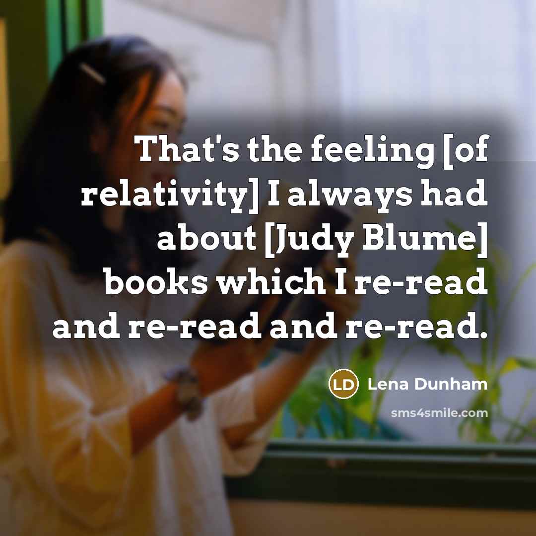 “That's the feeling [of relativity] I always had about [Judy…” quote by Lena Dunham