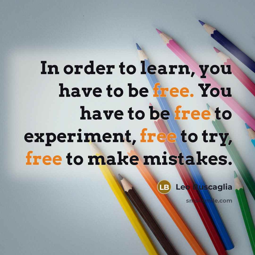 “In order to learn, you have to be free. You…” quote by Leo Buscaglia