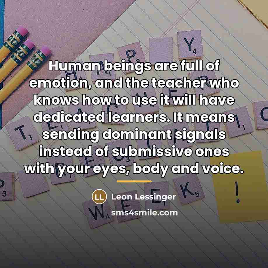 “Human beings are full of emotion, and the teacher who…” quote by Leon Lessinger