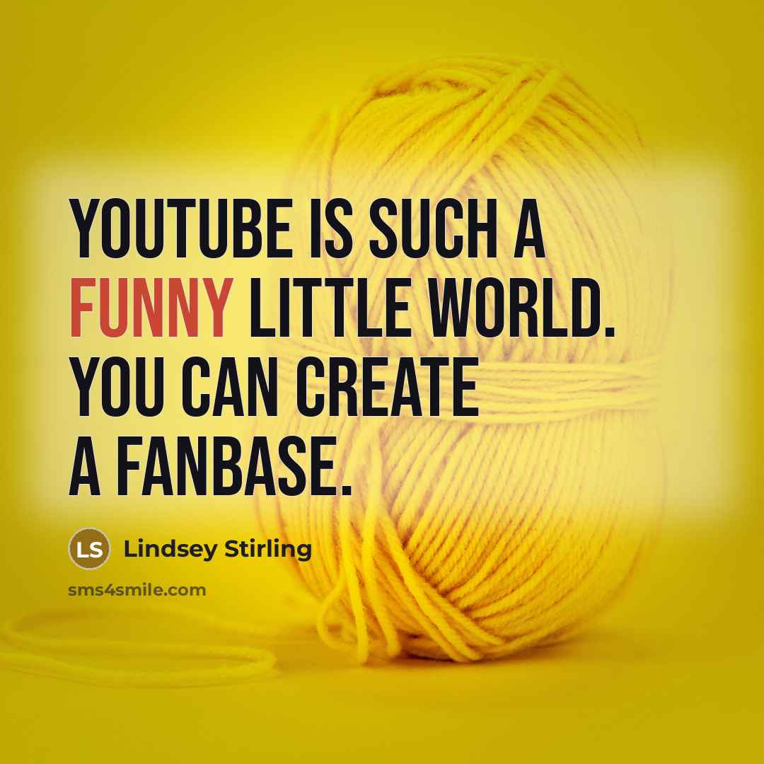“YouTube is such a funny little world. You can create…” quote by Lindsey Stirling