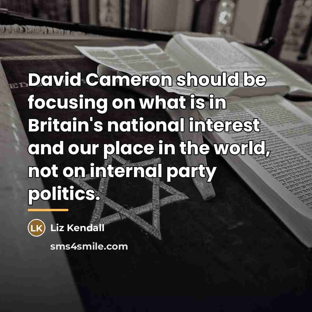 “David Cameron should be focusing on what is in Britain's…” quote by Liz Kendall