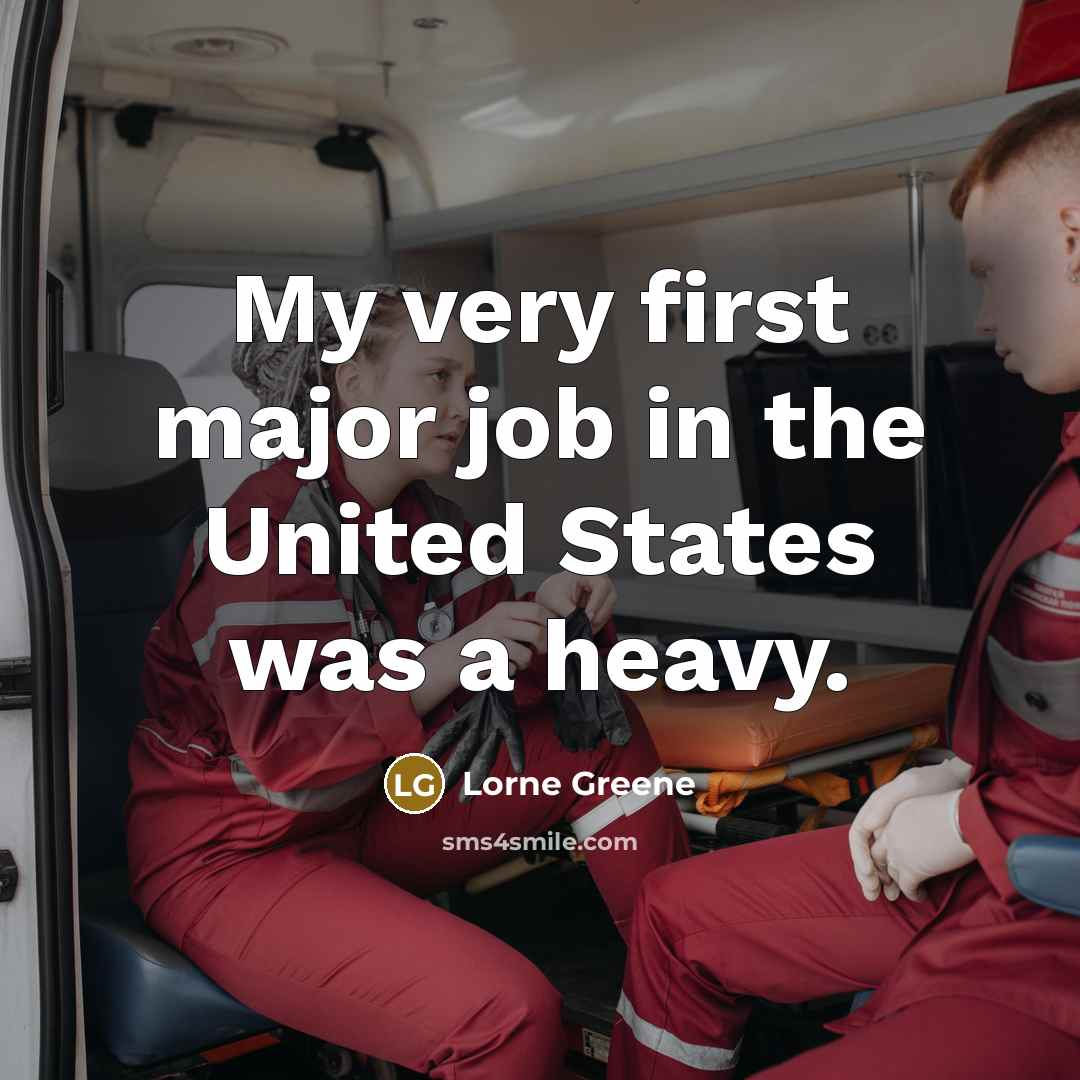 “My very first major job in the United States was…” quote by Lorne Greene
