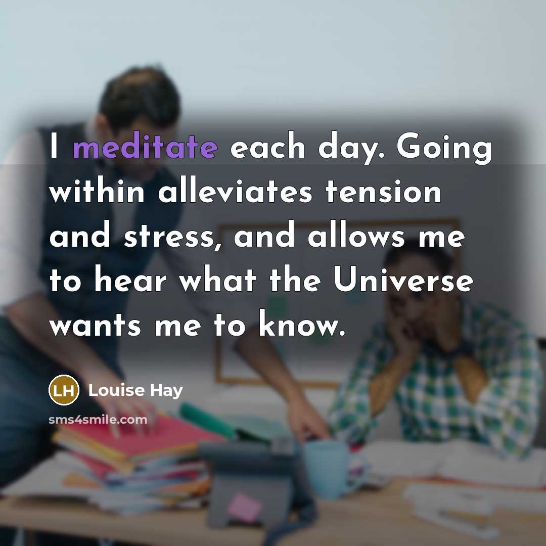 “I meditate each day. Going within alleviates tension and stress,…” quote by Louise Hay