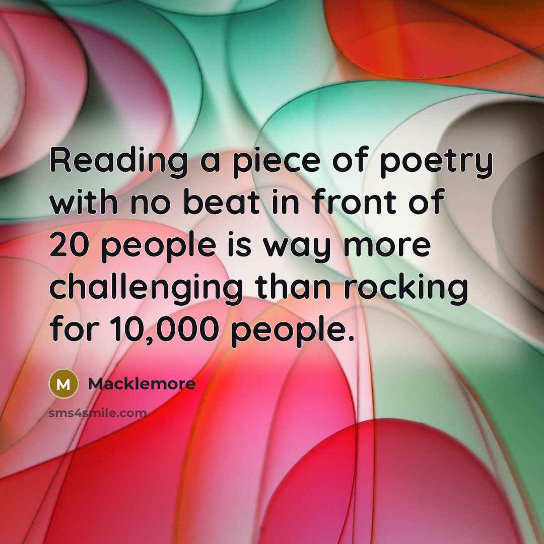 “Reading a piece of poetry with no beat in front…” quote by Macklemore
