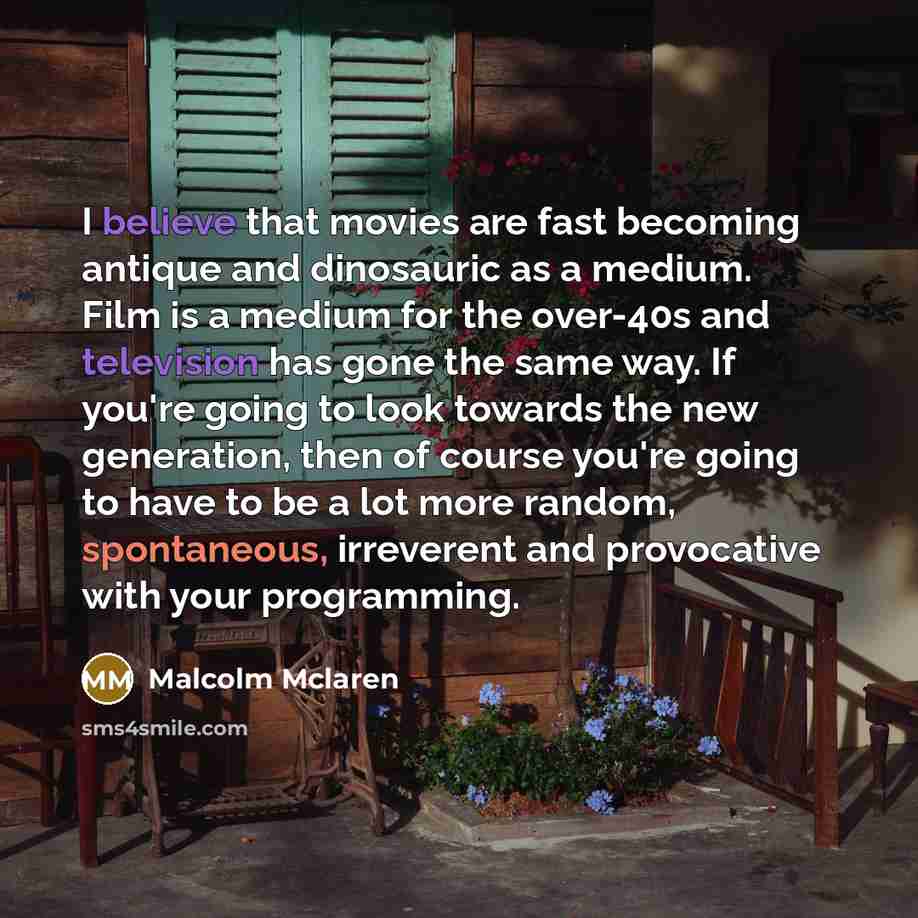 “I believe that movies are fast becoming antique and dinosauric…” quote by Malcolm Mclaren