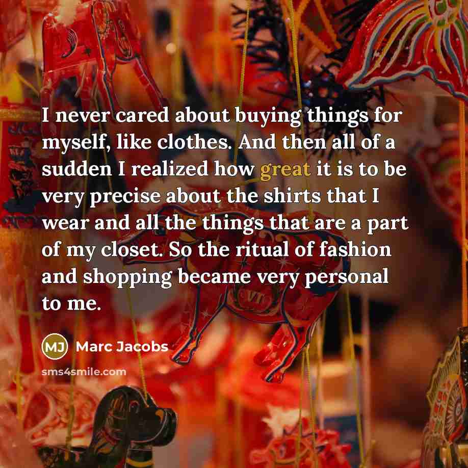 “I never cared about buying things for myself, like clothes.…” quote by Marc Jacobs
