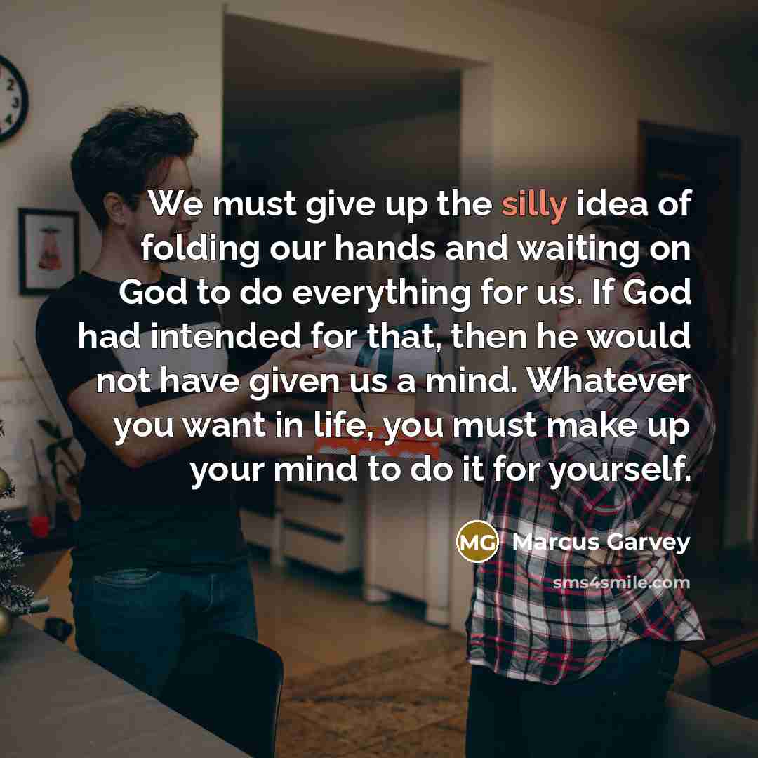 “We must give up the silly idea of folding our…” quote by Marcus Garvey