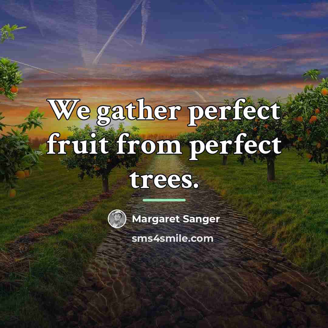 “We gather perfect fruit from perfect trees.…” quote by Margaret Sanger