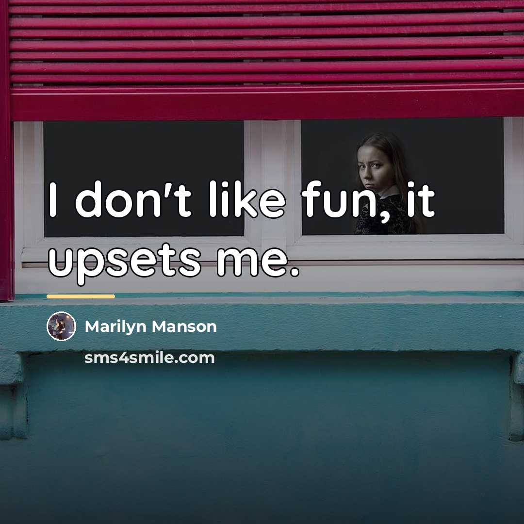 “I don't like fun, it upsets me.…” quote by Marilyn Manson