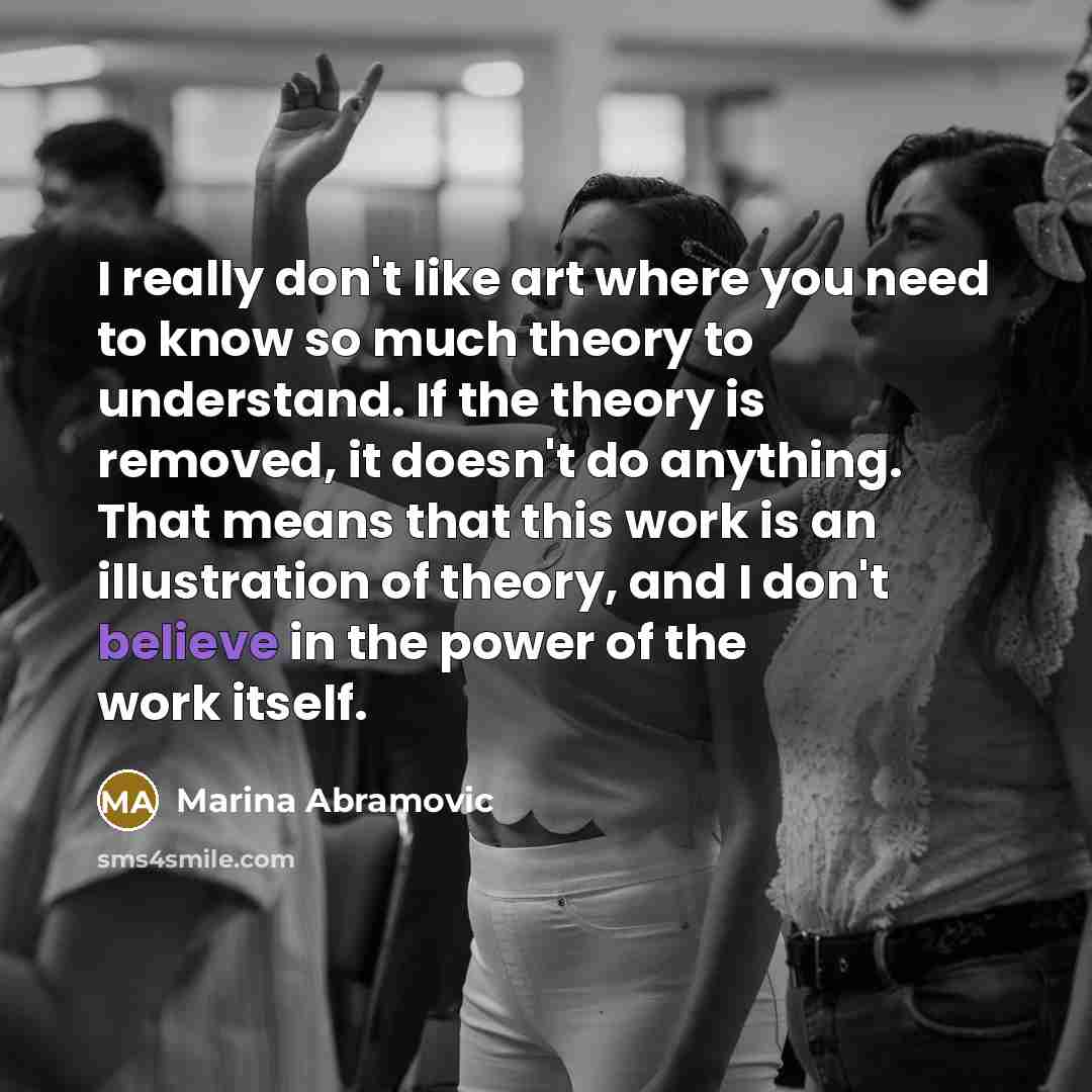 “I really don't like art where you need to know…” quote by Marina Abramovic
