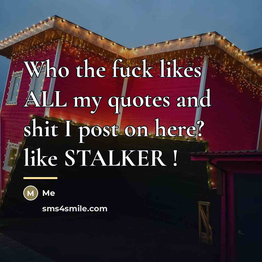 “Who the fuck likes ALL my quotes and shit I…” quote by Me