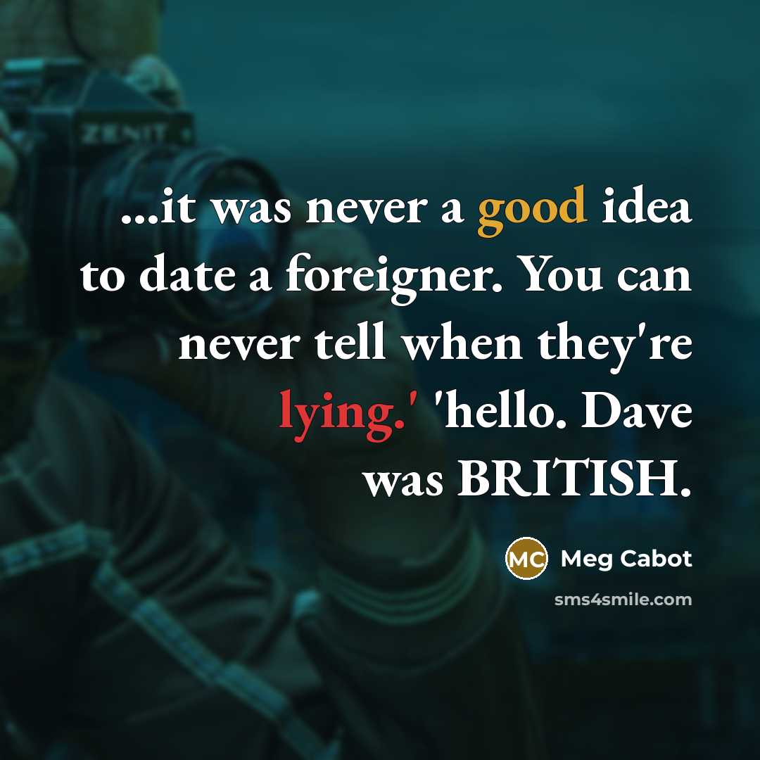 “...it was never a good idea to date a foreigner.…” quote by Meg Cabot