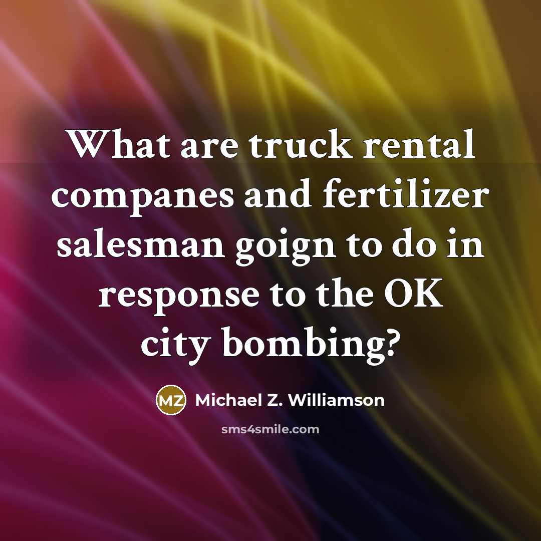 “What are truck rental companes and fertilizer salesman goign to…” quote by Michael Z. Williamson