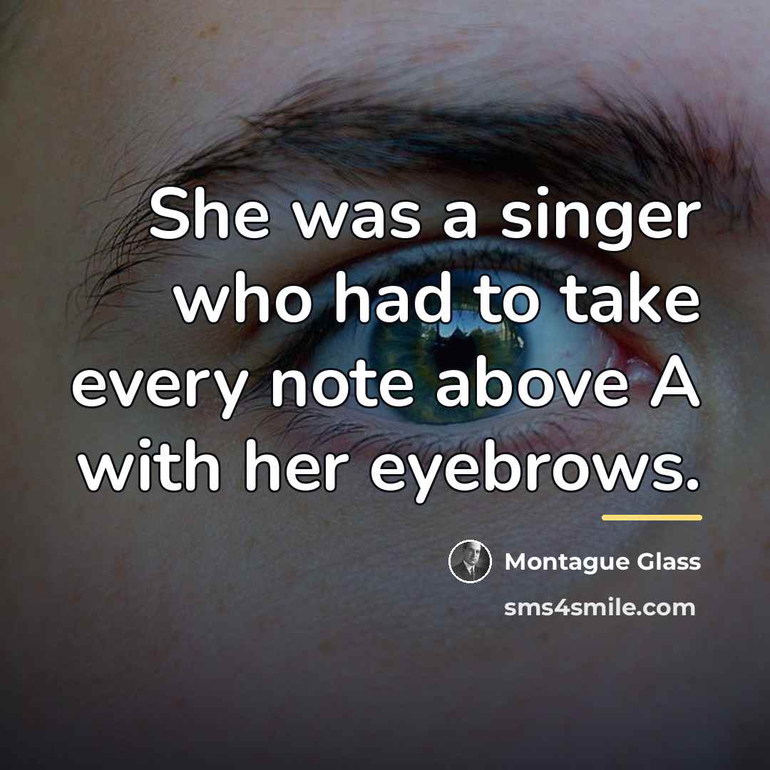 “She was a singer who had to take every note…” quote by Montague Glass