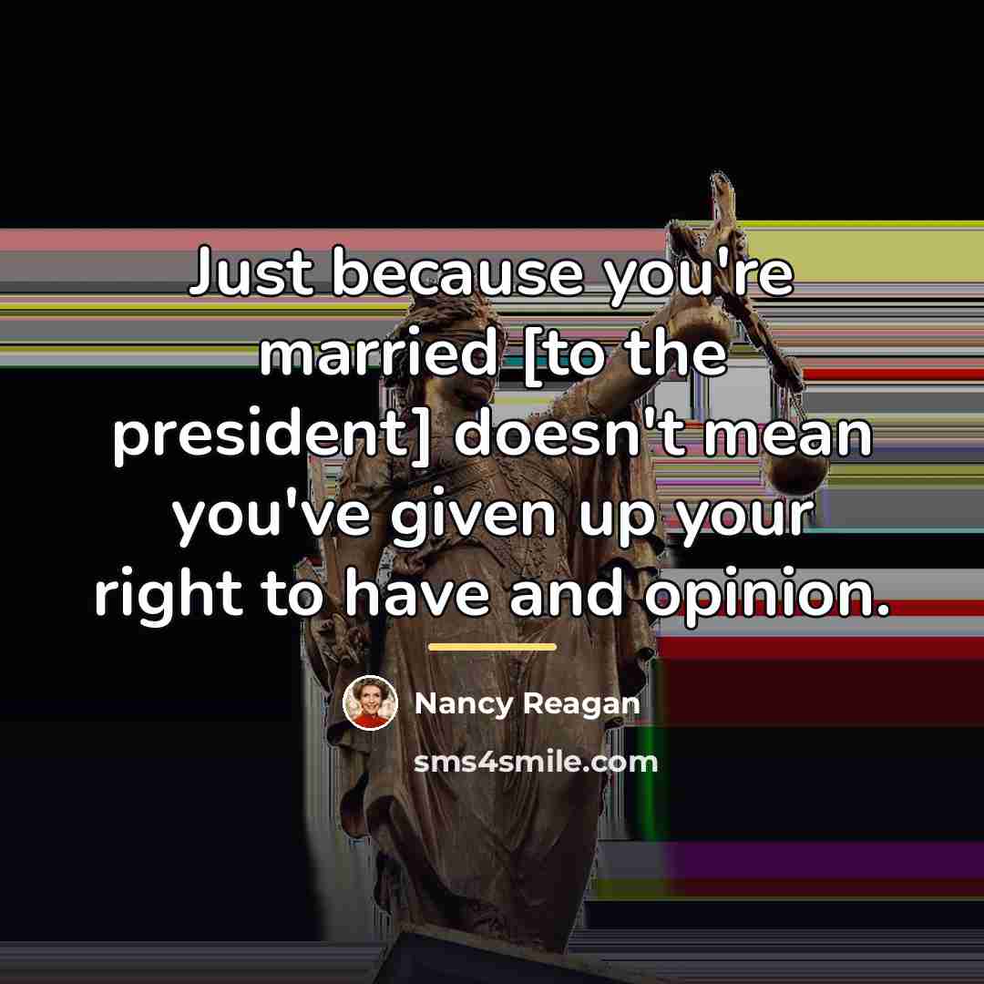 “Just because you're married [to the president] doesn't mean you've…” quote by Nancy Reagan